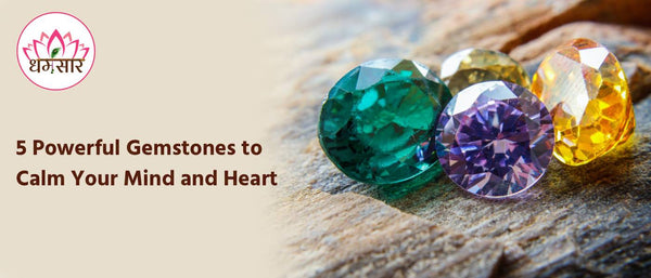 5 Powerful Gemstones to Calm Your Mind and Heart