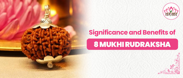 Significance and Benefits of 8 Mukhi Rudraksha