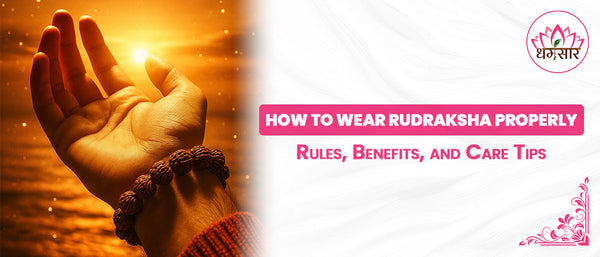 How to Wear Rudraksha Properly: Rules, Benefits, and Care Tips