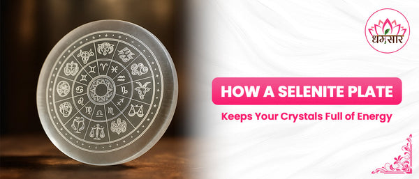 How a Selenite Plate Keeps Your Crystals Full of Energy