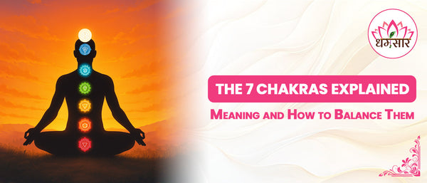 The 7 Chakras Explained: Meaning and How to Balance Them