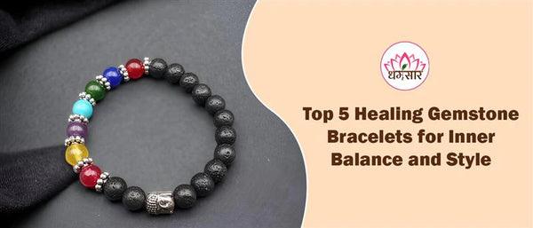 Top 5 Healing Gemstone Bracelets for Inner Balance and Style