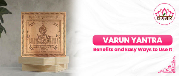 Varun Yantra Benefits and Easy Ways to Use It