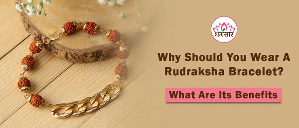Why Should You Wear A Rudraksha Bracelet? What Are Its Benefits