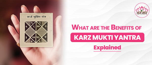 What are the Benefits of Karz Mukti Yantra? Explained