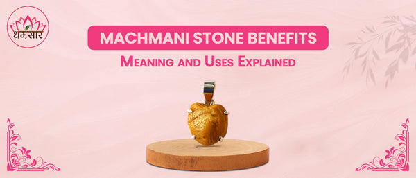 Machmani Stone Benefits: Meaning and Uses Explained