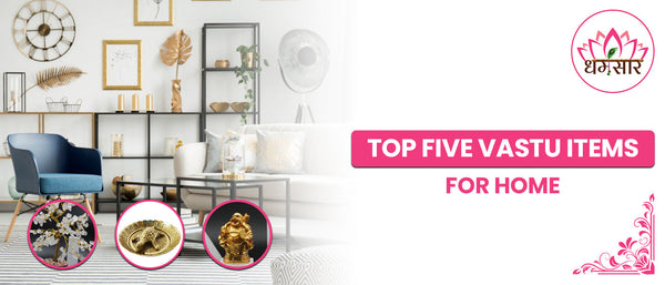 Top 5 Vastu Items for Home
