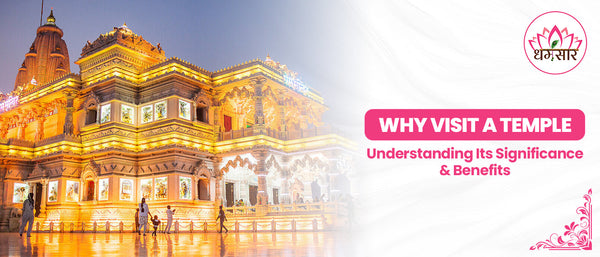 Why Visit a Temple? Understanding Its Significance and Benefits